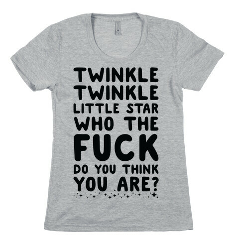 Twinkle Twinkle Little Star Who the F*** Do You Think You Are? Womens T-Shirt