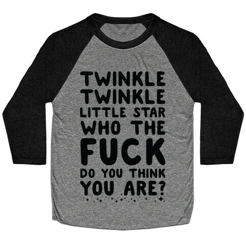 Twinkle Twinkle Little Star Who the F*** Do You Think You Are? Baseball Tee