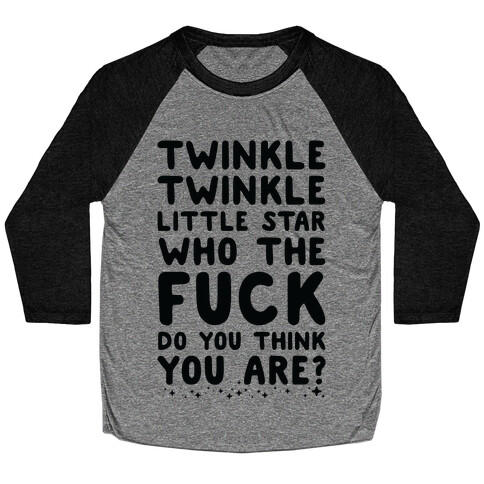 Twinkle Twinkle Little Star Who the F*** Do You Think You Are? Baseball Tee