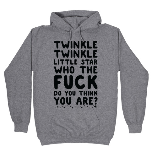 Twinkle Twinkle Little Star Who the F*** Do You Think You Are? Hooded Sweatshirt