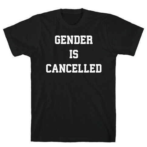 Gender Is Cancelled T-Shirt