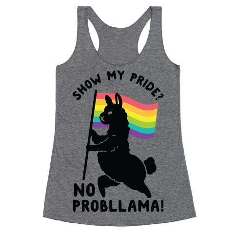 Show my pride? No Probllama Racerback Tank Top