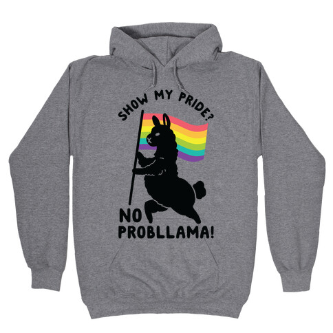 Show my pride? No Probllama Hooded Sweatshirt