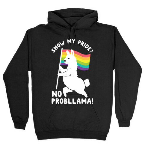 Show my pride? No Probllama Hooded Sweatshirt