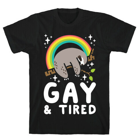 Gay and Tired Sloth T-Shirt