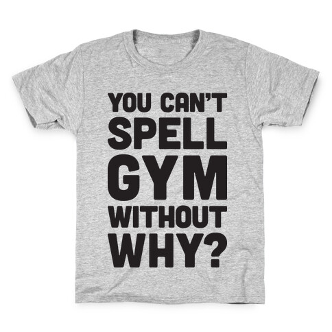 You Can't Spell Gym Without Why? Kids T-Shirt