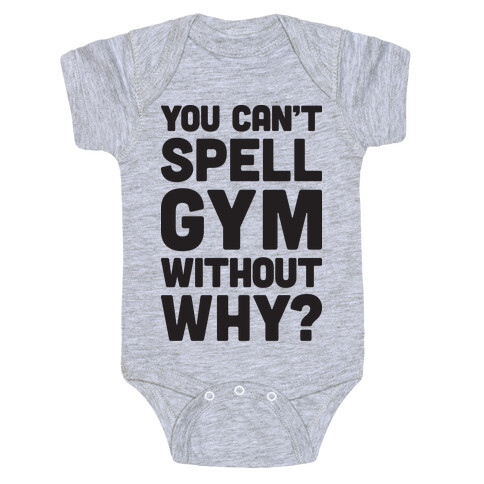 You Can't Spell Gym Without Why? Baby One-Piece