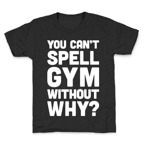 You Can't Spell Gym Without Why? Kids T-Shirt