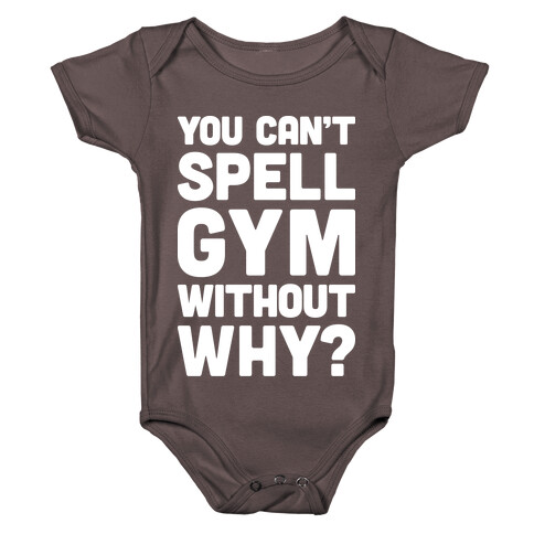 You Can't Spell Gym Without Why? Baby One-Piece