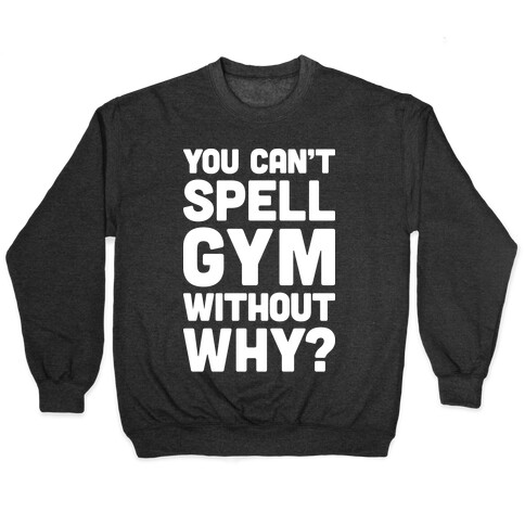 You Can't Spell Gym Without Why? Pullover