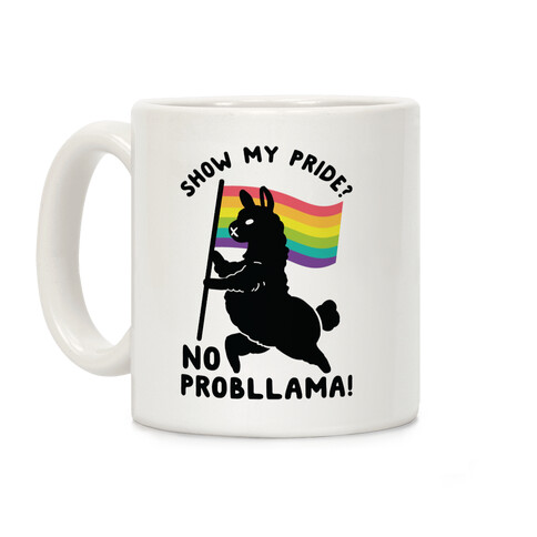 Show my pride? No Probllama Coffee Mug