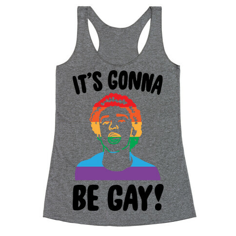 It's Gonna Be Gay Parody Racerback Tank Top