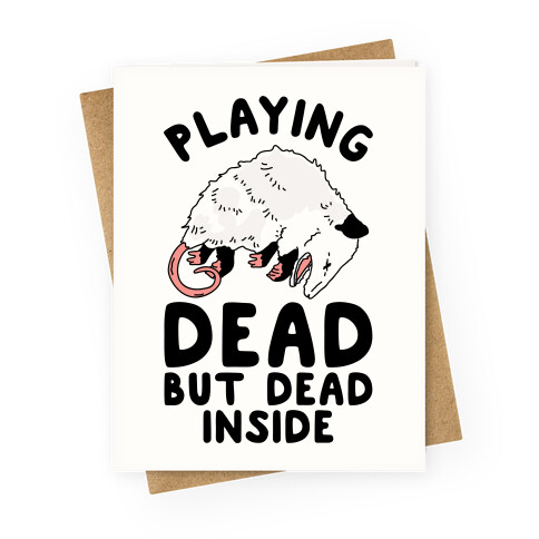 Playing Dead but Dead Inside Greeting Card
