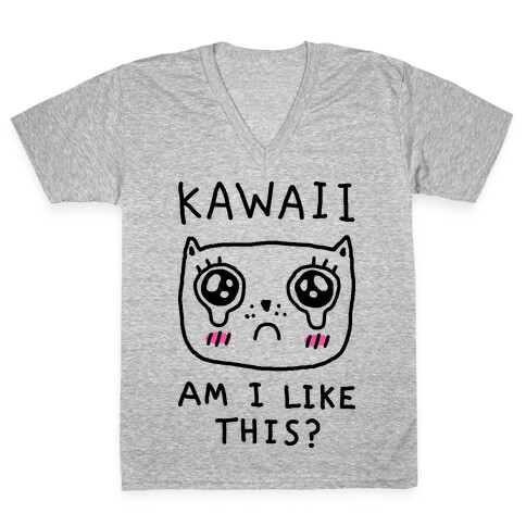 Kawaii Am I Like This V-Neck Tee Shirt