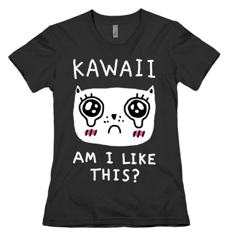 Kawaii Am I Like This Womens T-Shirt