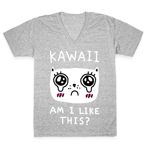 Kawaii Am I Like This V-Neck Tee Shirt