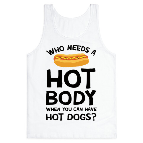 Who Needs A Hot Body When You Can Have Hot Dogs Tank Top