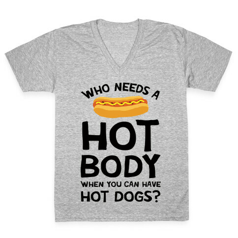 Who Needs A Hot Body When You Can Have Hot Dogs V-Neck Tee Shirt