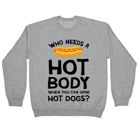 Who Needs A Hot Body When You Can Have Hot Dogs Pullover