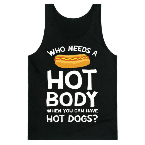 Who Needs A Hot Body When You Can Have Hot Dogs Tank Top