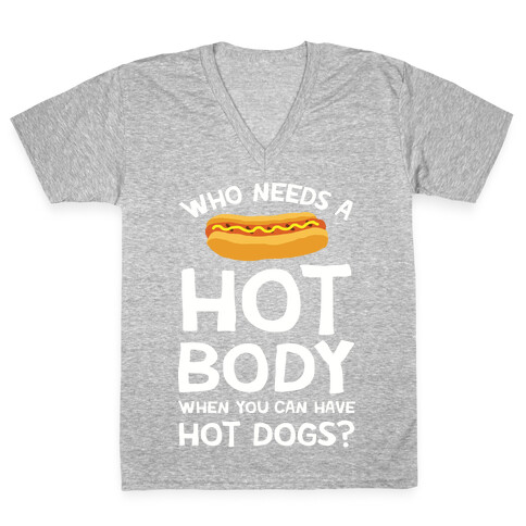 Who Needs A Hot Body When You Can Have Hot Dogs V-Neck Tee Shirt