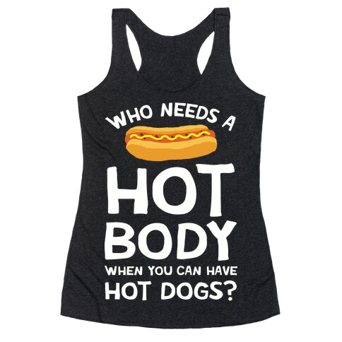 Who Needs A Hot Body When You Can Have Hot Dogs Racerback Tank Top