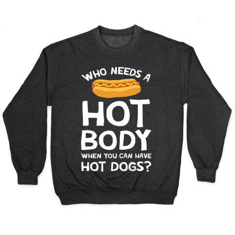 Who Needs A Hot Body When You Can Have Hot Dogs Pullover