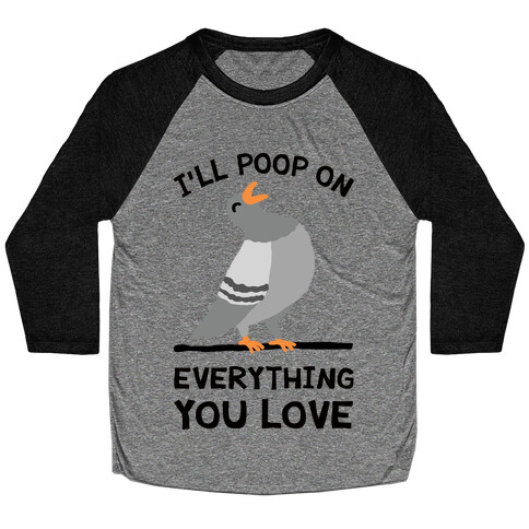 I'll Poop On Everything You Love Baseball Tee