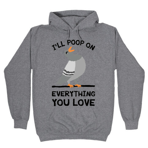 I'll Poop On Everything You Love Hooded Sweatshirt