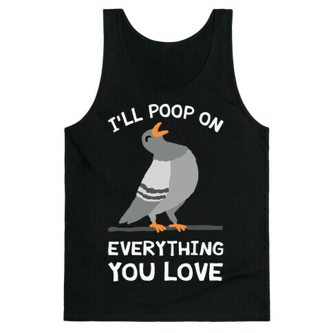 I'll Poop On Everything You Love Tank Top