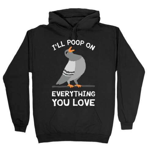 I'll Poop On Everything You Love Hooded Sweatshirt