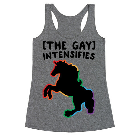 The Gay Intensifies  Racerback Tank Top