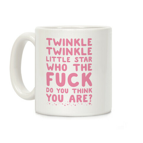 Twinkle Twinkle Little Star Who the F*** Do You Think You Are? Coffee Mug