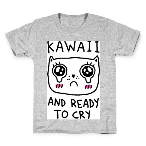 Kawaii And Ready To Cry Kids T-Shirt