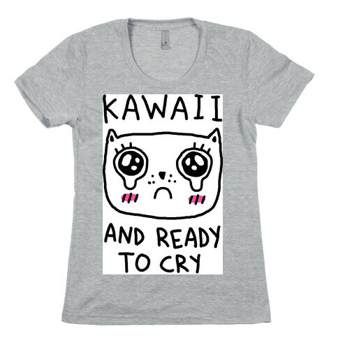 Kawaii And Ready To Cry Womens T-Shirt