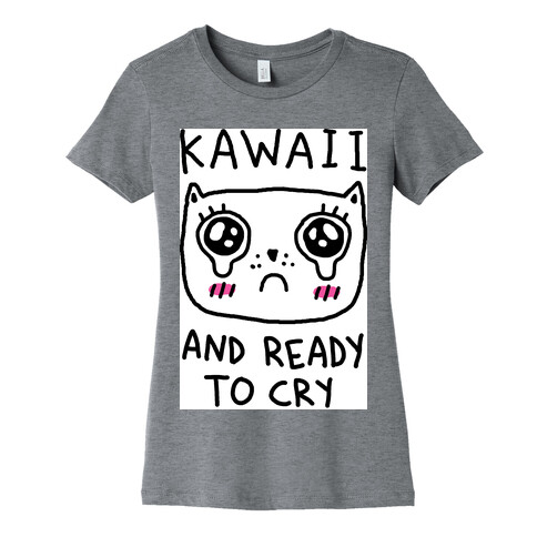 Kawaii And Ready To Cry Womens T-Shirt