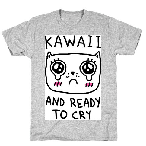 Kawaii And Ready To Cry T-Shirt