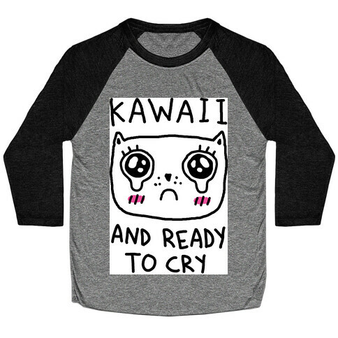 Kawaii And Ready To Cry Baseball Tee