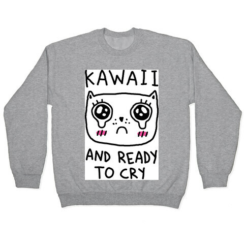 Kawaii And Ready To Cry Pullover