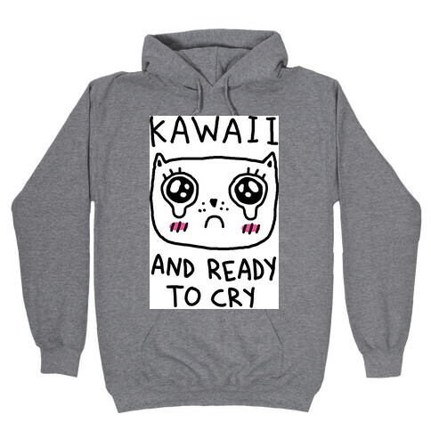 Kawaii And Ready To Cry Hooded Sweatshirt