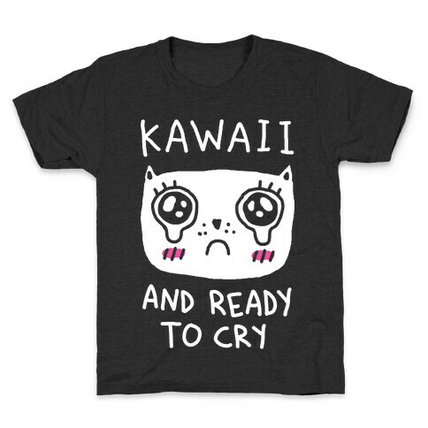 Kawaii And Ready To Cry Kids T-Shirt