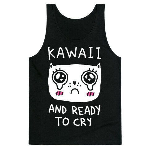 Kawaii And Ready To Cry Tank Top