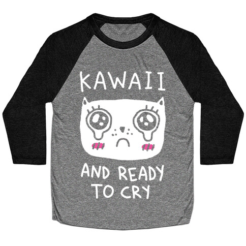 Kawaii And Ready To Cry Baseball Tee