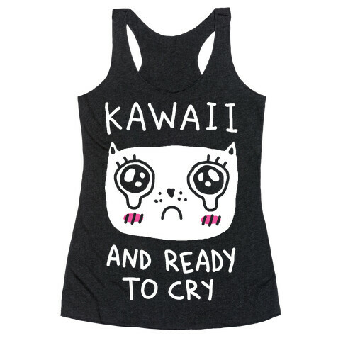 Kawaii And Ready To Cry Racerback Tank Top