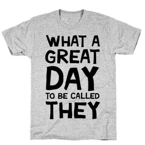 What A Great Day To Be Called They T-Shirt