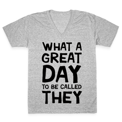 What A Great Day To Be Called They V-Neck Tee Shirt