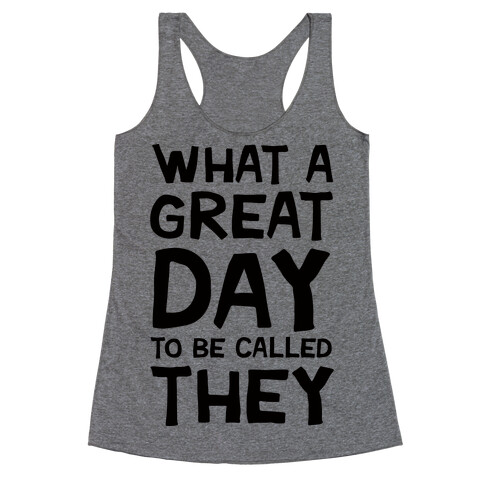 What A Great Day To Be Called They Racerback Tank Top