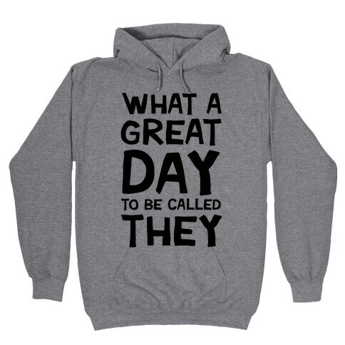 What A Great Day To Be Called They Hooded Sweatshirt