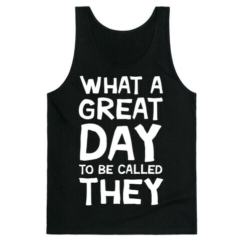 What A Great Day To Be Called They Tank Top