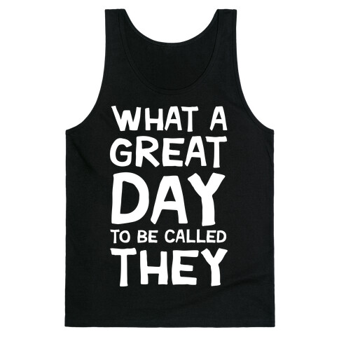 What A Great Day To Be Called They Tank Top